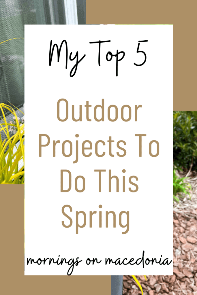 My Top 5 Outdoor Projects To Do This Spring