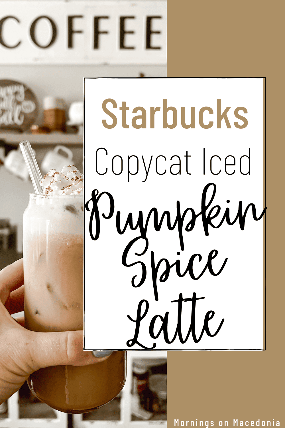 Copycat Starbucks Iced Pumpkin Spice Latte Recipe - Mornings on Macedonia