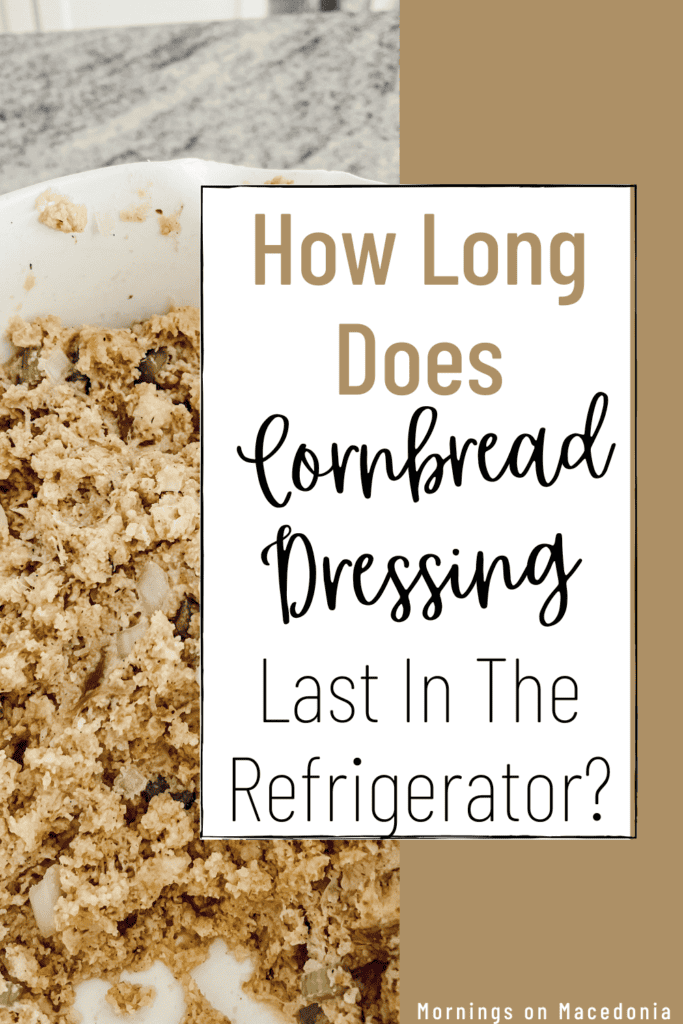 How Long Does Cornbread Dressing Last In The Refrigerator